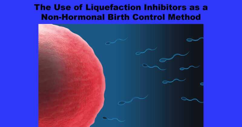 The Use of Liquefaction Inhibitors as a Non-Hormonal Birth Control Method
